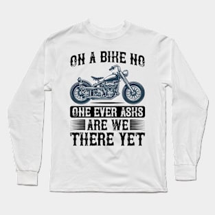 On a bike no one ever aska are we there yet T Shirt For Women Men Long Sleeve T-Shirt